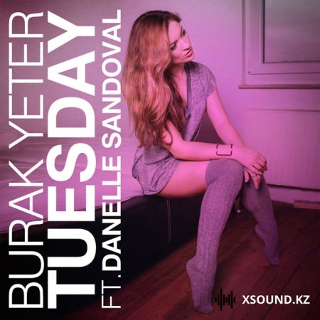 Burak Yeter Feat. Danelle Sandoval - Tuesday