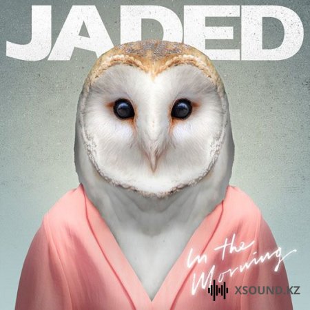 Хиты 2018 - Jaded - In The Morning