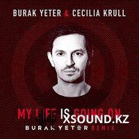 Burak Yeter, Cecilia Krull - My Life Is Going On (Burak Yeter Remix)