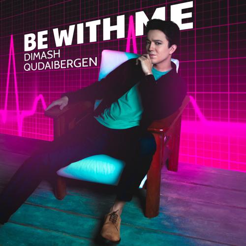 Dimash Qudaibergen - BE WITH ME  (2021)