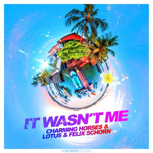 Charming Horses, Lotus, Felix Schorn - It Wasn't Me  (2021)