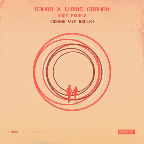 R3HAB, Lukas Graham - Most People (R3HAB VIP Remix)  (2021)