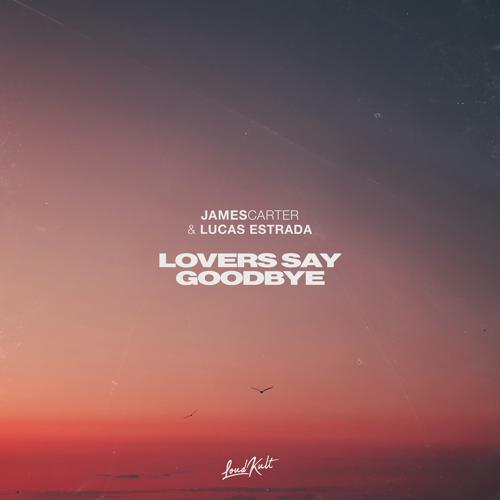 James Carter, Lucas Estrada - Lovers Say Goodbye  (2021)