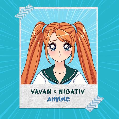 VAVAN, Нигатив - Аниме  (2022)