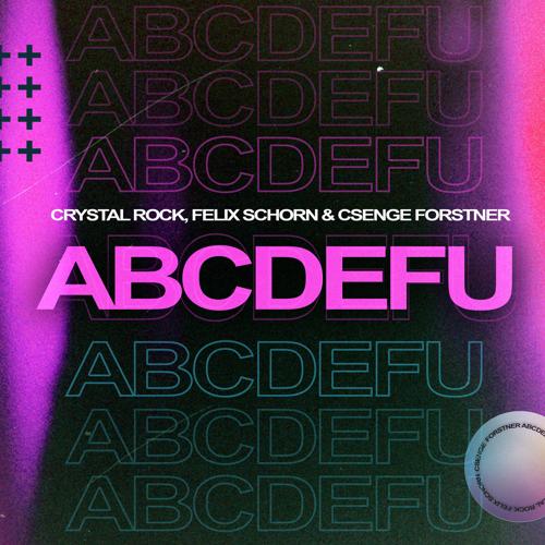 Crystal Rock, Felix Schorn, Csenge Forstner - Abcdefu  (2022)