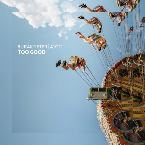Burak Yeter, ATCG - Too Good  (2022)